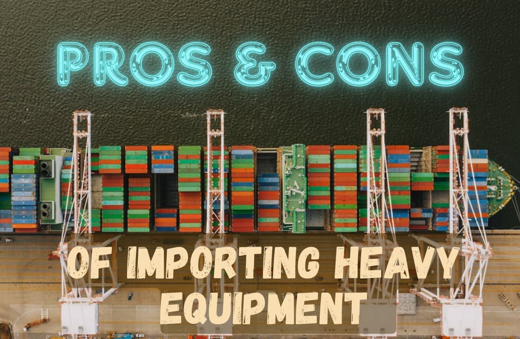pros and cons of importing heavy equipment 